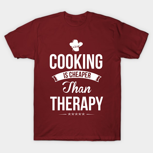 Cooking Is Cheaper Than therapy T-Shirt by Lin Watchorn 